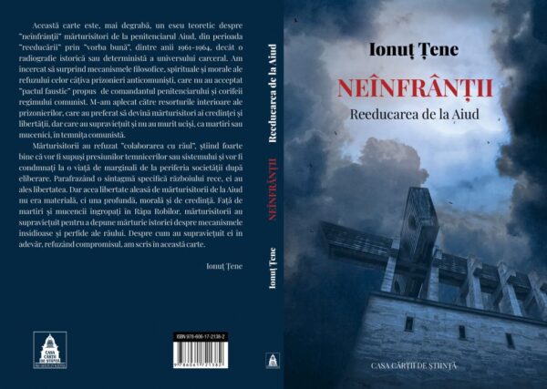 Cartea „NEÎNFRÂNȚII-Reeducarea de la Aiud” de Ionuț Țene – o panoramă a  universului concentraționar