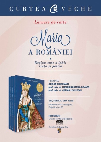 „Maria a României. Regina care a iubit viaţa şi patria”, lansare de carte în Cluj-Napoca