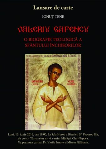 Lansare de carte azi: Prima biografie teologică a lui Valeriu Gafencu, Sfântul Închisorilor