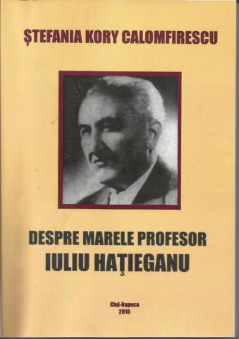 Ștefania Kory Calomfirescu – “Despre marele profesor clujean Iuliu Hațieganu “
