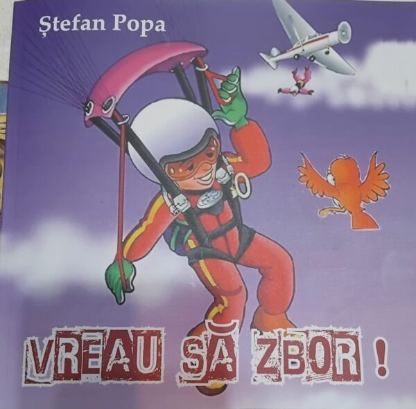 Semnal editorial – „Vreau să zbor!”, autor Ștefan Popa