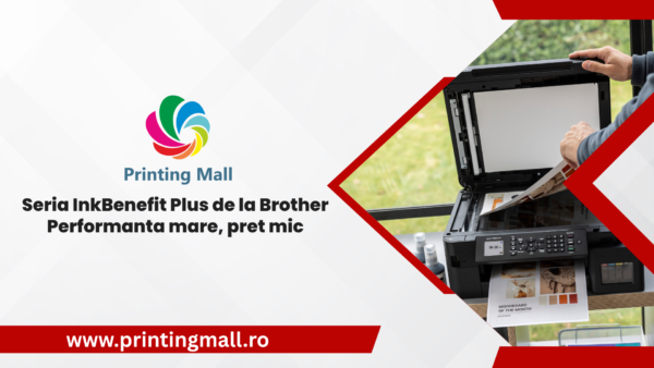Imprimante noi de la Brother: Performanta mare, pret mic – Seria InkBenefit Plus