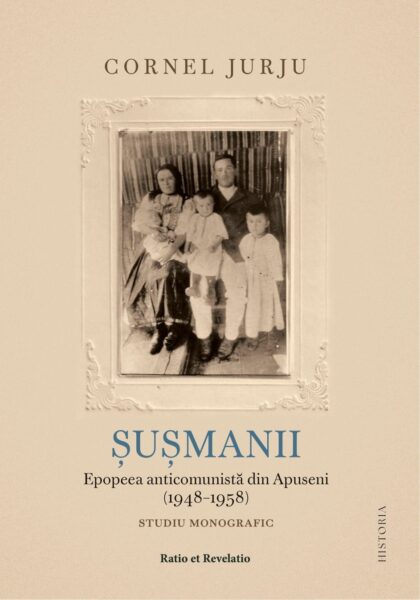 Șușmanii. Epopeea anticomunistă din Apuseni (1948-1958). O carte de excepție marca Cornel Jurju