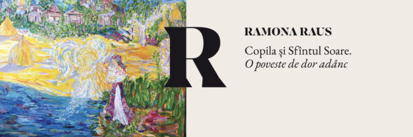 Expoziției a pictoriței Ramona Raus la Muzeul de Artă Cluj-Napoca – ”Copila și Sfîntul soare. O poveste de dor adânc”