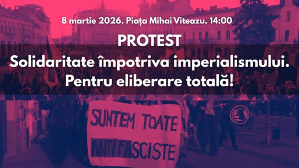 8 martie în stradă la Cluj-Napoca: Protest și marș împotriva imperialismului. Pentru eliberare totală!
