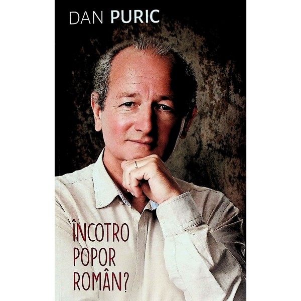 Dan Puric: „Încotro, popor român?” — O carte‑manifest pentru trezire și revenire la rădăcini