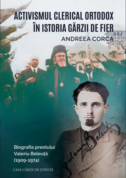Activism clerical interbelic pentru mișcarea legionară și responsabilitatea istoriografică. Monografia Andreei Corca despre preotul Valeriu Beleuță (1909–1974)