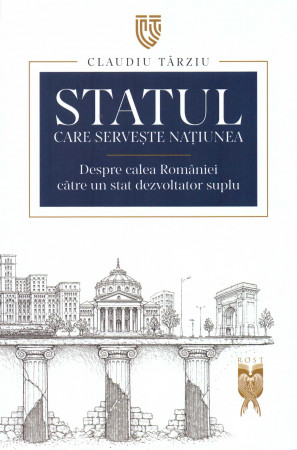 Cartea „Statul care servește națiunea. Despre calea României către un stat dezvoltator suplu” — viziunea lui Claudiu Târziu pentru o Românie puternică